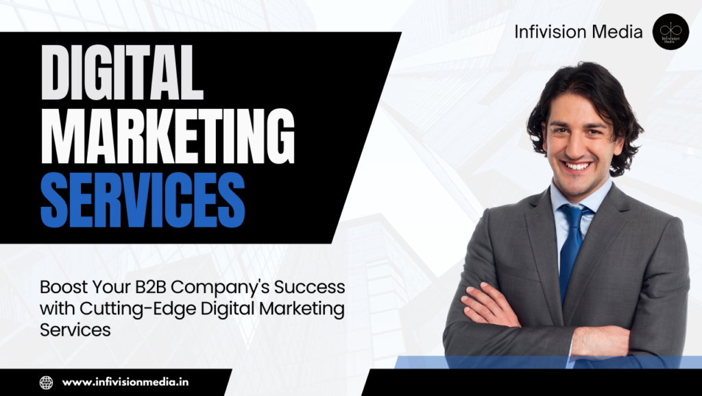 Boost Your B2B Company's Success with Cutting-Edge Digital Marketing Services